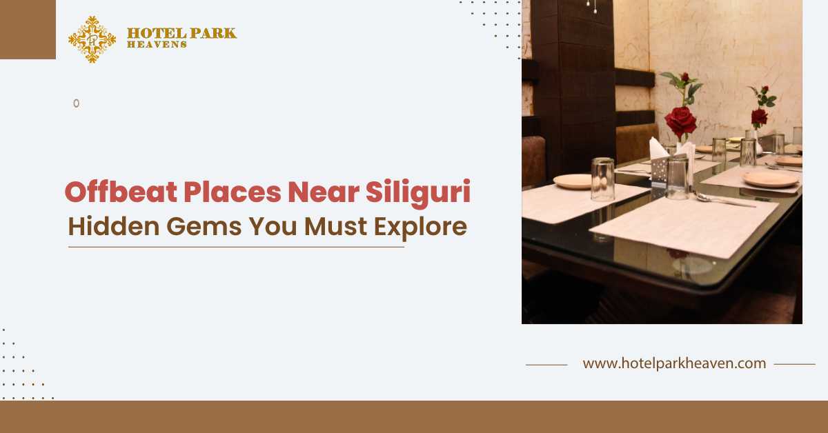 Offbeat Places Near Siliguri: Hidden Gems You Must Explore