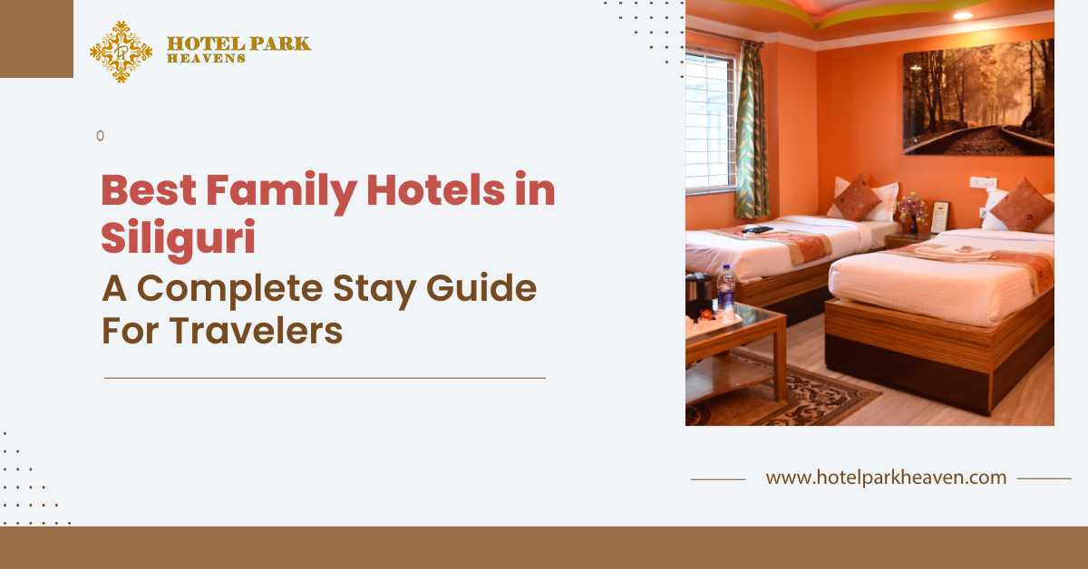 Best Family Hotels in Siliguri: A Complete Stay Guide for Travelers