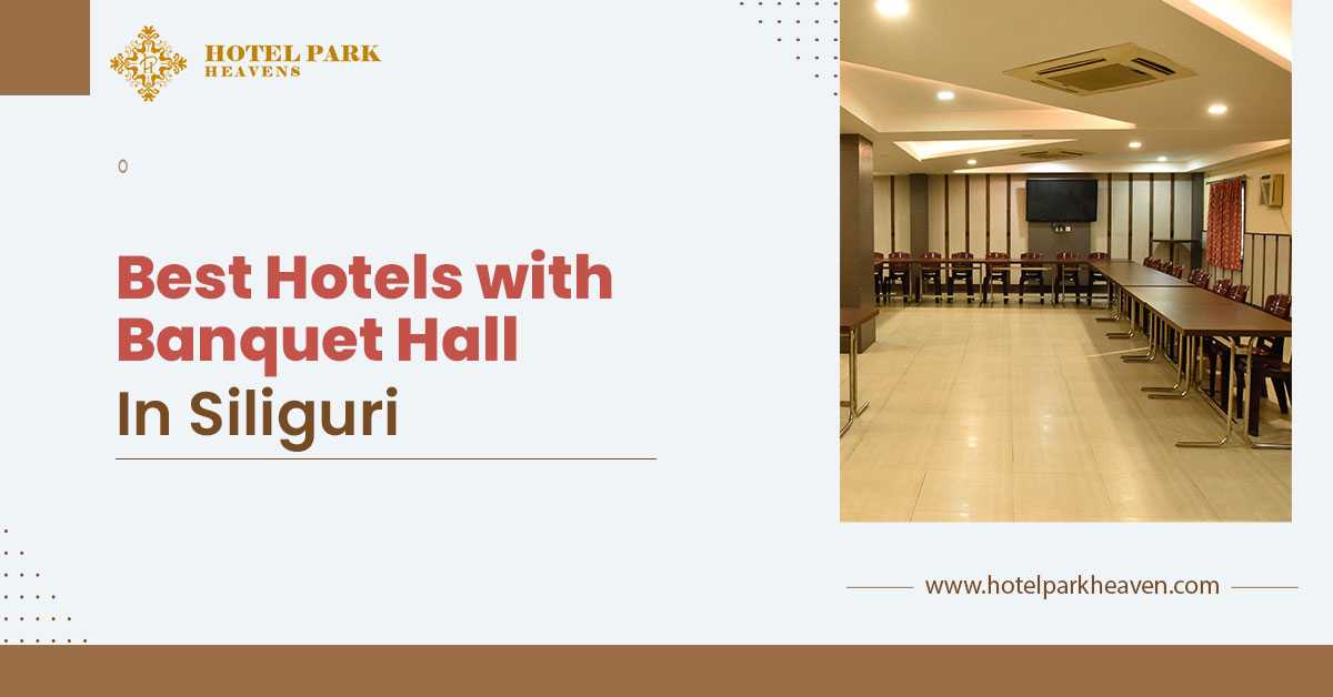 Hotels in Siliguri with banquet hall – Hotel Park Heaven banquet venue for weddings and corporate events