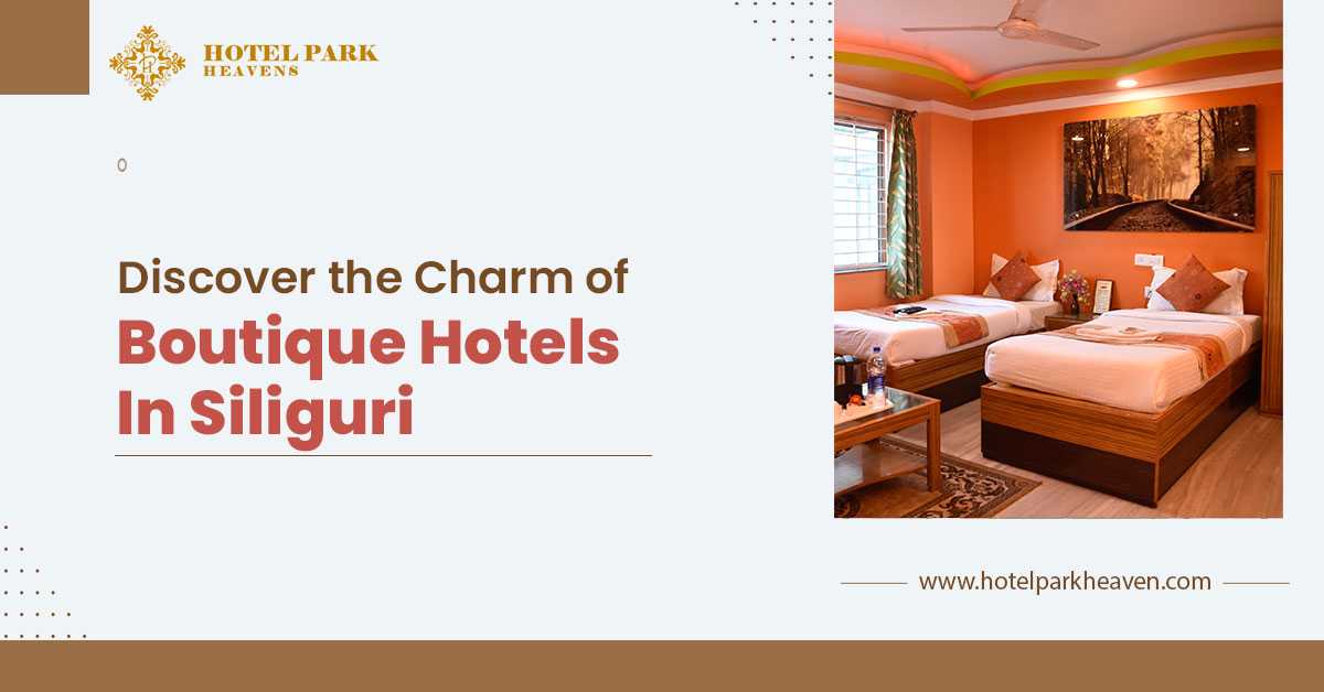Discover the Charm of Boutique Hotels in Siliguri