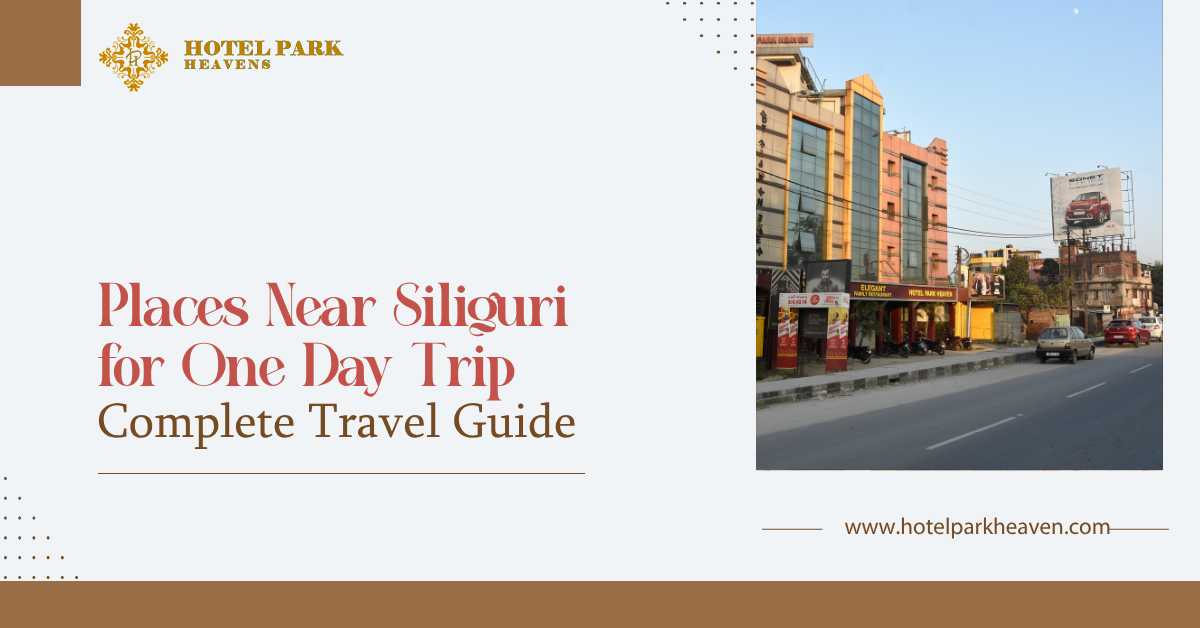Places near Siliguri for a one-day trip travel guide featuring Hotel Park Heaven in Siliguri