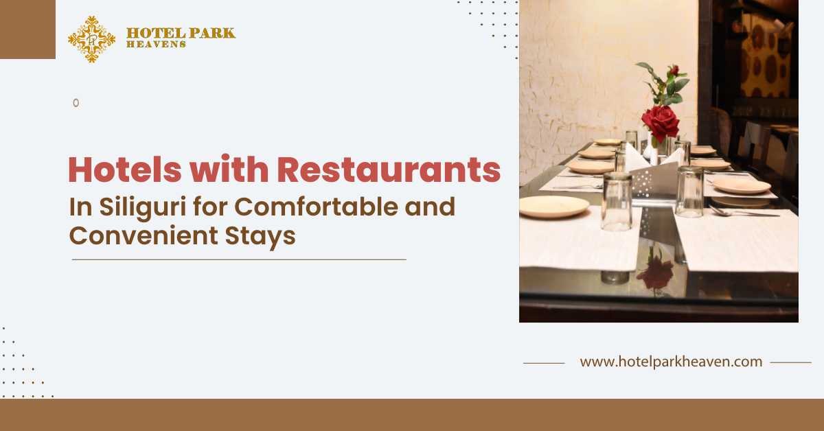 Hotels with Restaurants in Siliguri for Comfortable and Convenient Stays