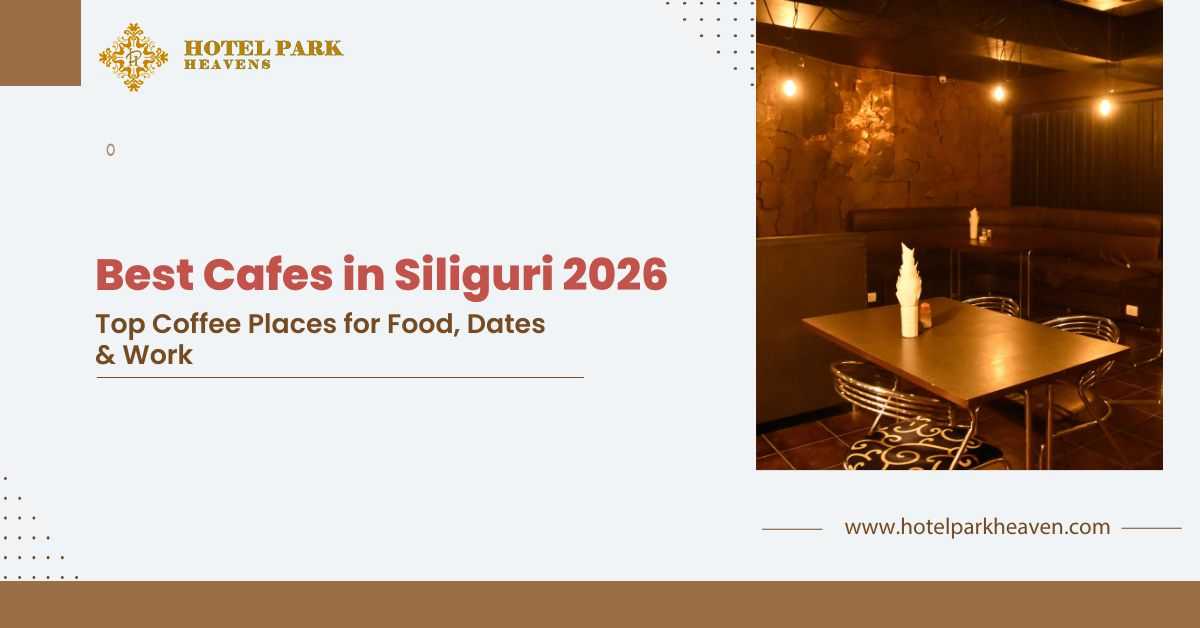 Best cafes in Siliguri -2026 featuring luxury cafe lounge ambience at Hotel Park Heaven for food, coffee, dates, and work-friendly experience